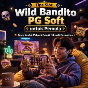 Tips Slot Wild Bandito PG Soft untuk Pemula dengan Pendekatan Santai