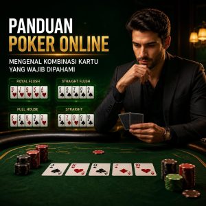 Panduan Poker Online Mengenal Kombinasi Kartu yang Wajib Dipahami